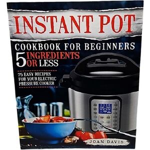 PB Instant Pot Cookbook for Beginners 5 ingredients or less